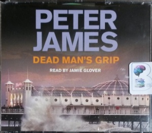Dead Man's Grip written by Peter James performed by Jamie Glover on CD (Abridged)